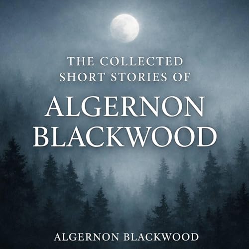 The Collected Short Stories of Algernon Blackwood