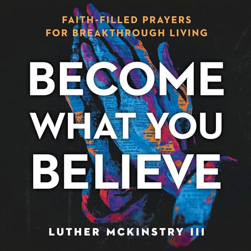 Become What You Believe by Luther McKinstry III