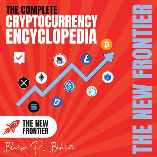 The Complete Cryptocurrency Encyclopedia by Blaise P. Bihizi