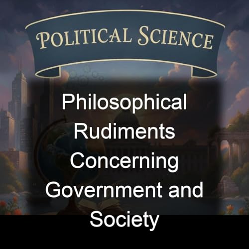 Philosophical Rudiments Concerning Government and Society