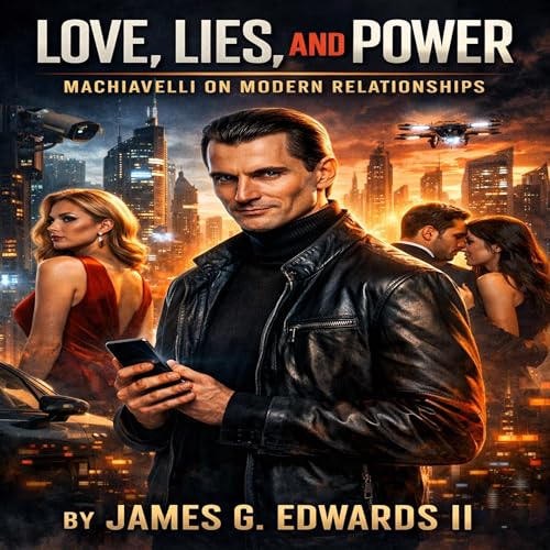 Love, Lies, and Power: Machiavelli on Modern Relationships