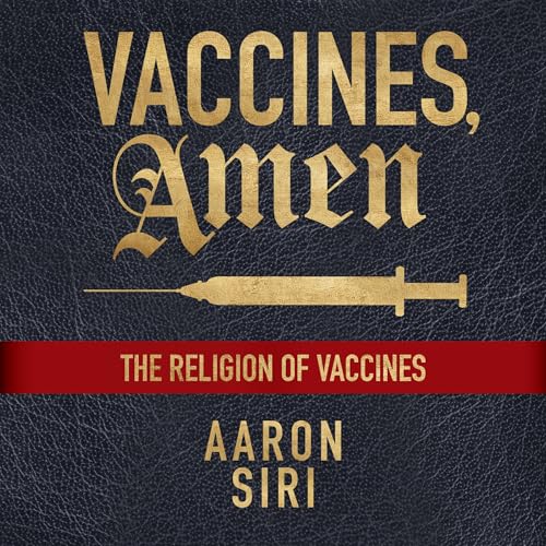 Vaccines, Amen by Aaron Siri