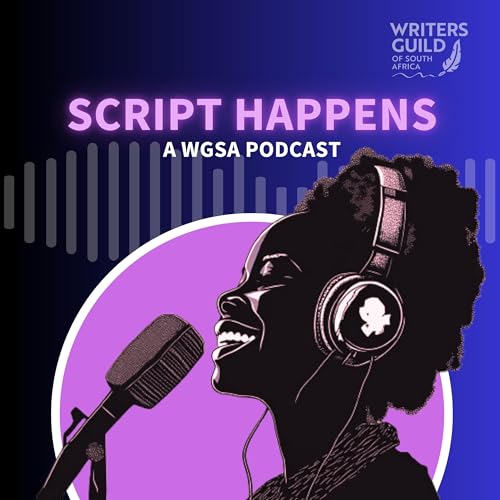 Script Happens - A WGSA Podcast by Writers Guild of South Africa 