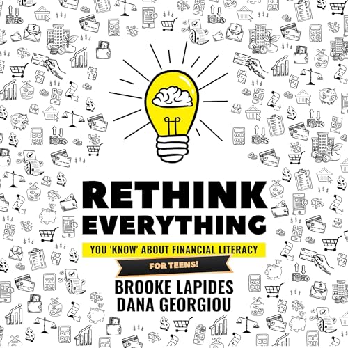 Rethink Everything You "Know" About Financial Literacy - For Teens! by Brooke Lapides
