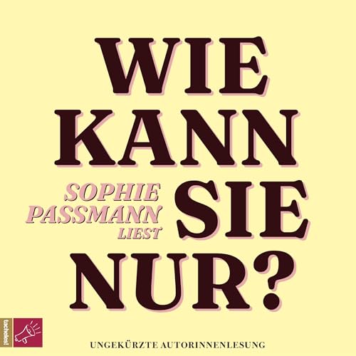 Wie kann sie nur? by Sophie Passmann
