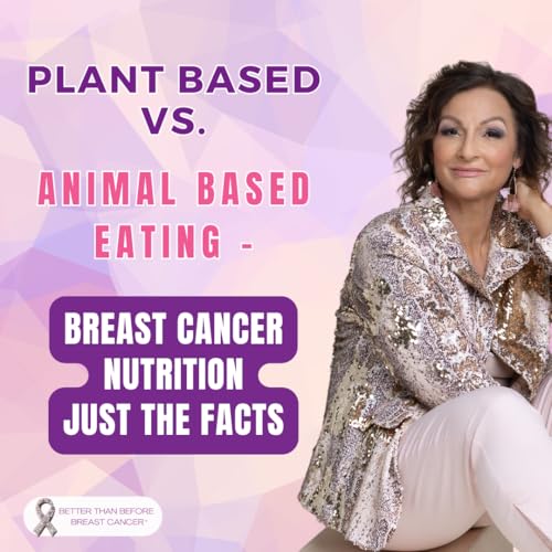 #450 Plant Based Vs. Animal Based Eating - Breast Cancer Nutrition Just The Facts by Unknown