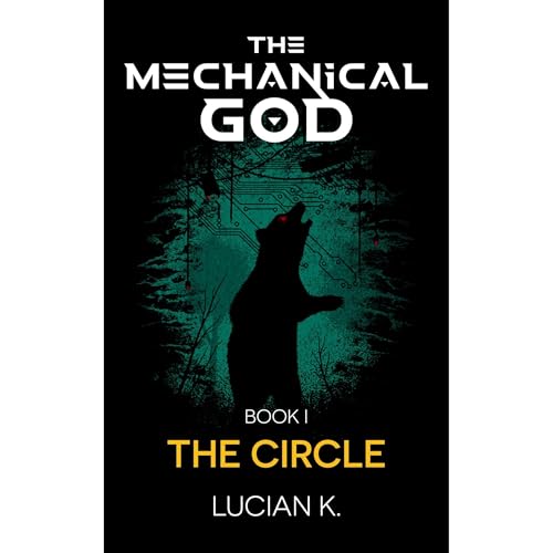 The Mechanical God Book I: The Circle by Lucian K.