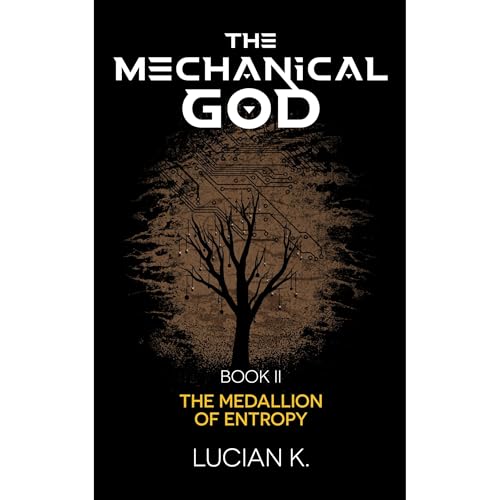 The Mechanical God Book II: The Medallion of Entropy