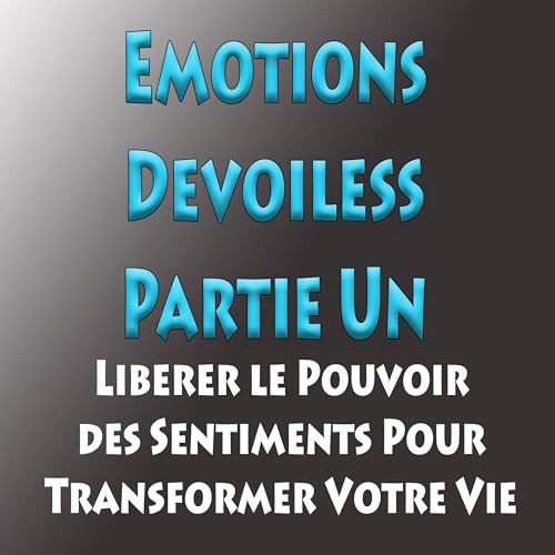 Émotions Dévoilées, Partie Un