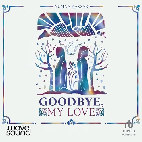 Goodbye, My Love by Yumna Kassab