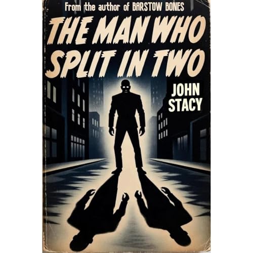 The Man Who Split in Two by John Stacy