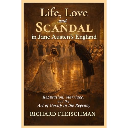 Life, Love, and Scandal in Jane Austen’s England