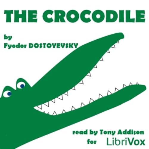 Fyodor Dostoevsky -The Crocodile by Audiobooks by Librivox
