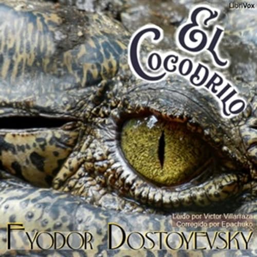 Fyodor Dostoevsky -El cocodrilo by Audiobooks by Librivox