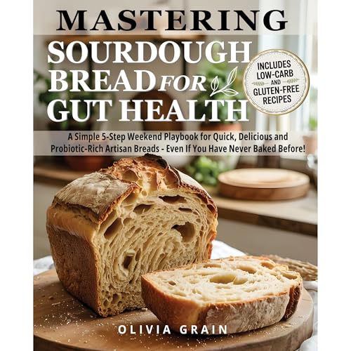Mastering Sourdough Bread for Gut Health by Olivia Grain