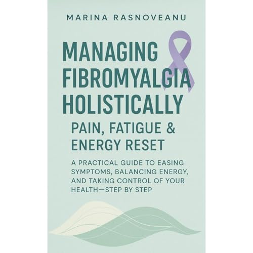Managing Fibromyalgia Holistically – Pain, Fatigue & Energy Reset by Marina Rasnoveanu