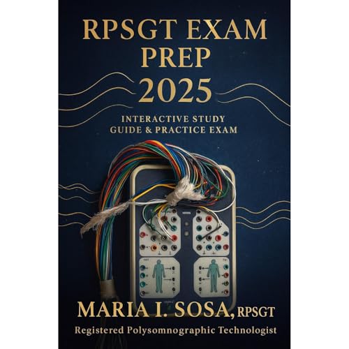 RPSGT Exam Prep 2025 — Illustrated Sleep Study Manual by Maria I Sosa