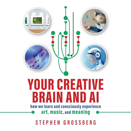 Your Creative Brain and AI by Stephen Grossberg