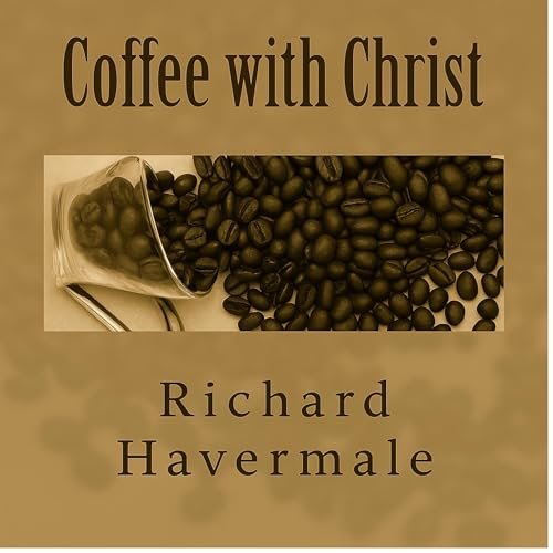 Coffee with Christ by Richard Havermale
