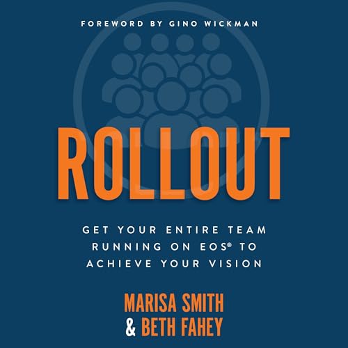 Rollout: Get Your Entire Team Running on EOS to Achieve Your Vision by Marisa Smith