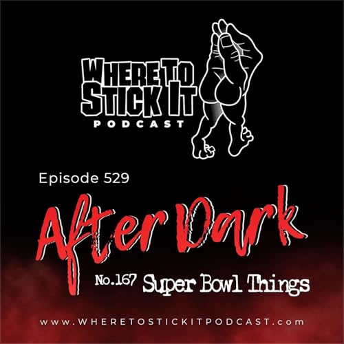 Episode 529 - After Dark 167: Super Bowl Things by Unknown