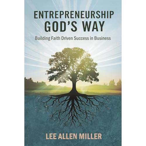 Entrepreneurship God’s Way by Lee Allen Miller