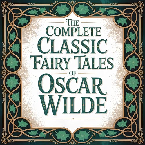 The Complete Classic Fairy Tales of Oscar Wilde by Oscar Wilde