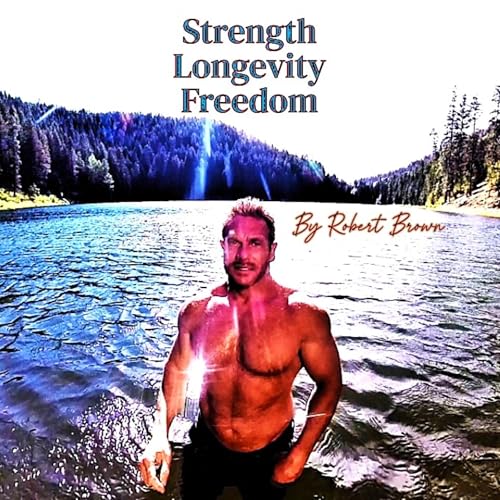 Strength Longevity Freedom by Robert Brown