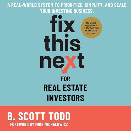 Fix This Next for Real Estate Investors by B. Scott Todd