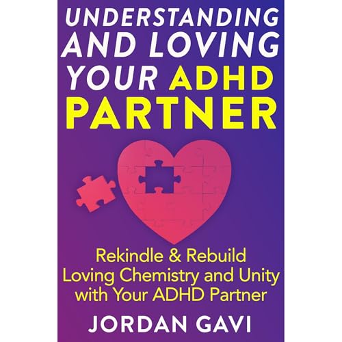 Understanding and Loving Your ADHD Partner by Jordan Gavi