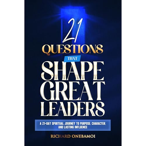 21 Questions That Shape Great Leaders by Richard Onebamoi
