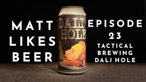 Matt Likes Beer – Episode 23 – Tactical Brewing Dali Hole by Unknown