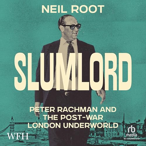 Slumlord: Peter Rachman and the Post-war London Underworld by Neil Root