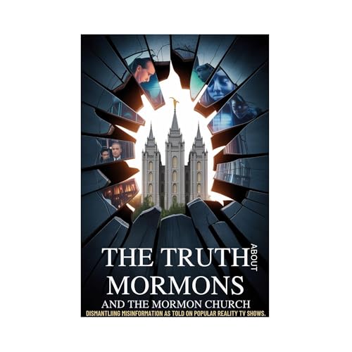 THE TRUTH ABOUT MORMONS AND THE MORMON CHURCH