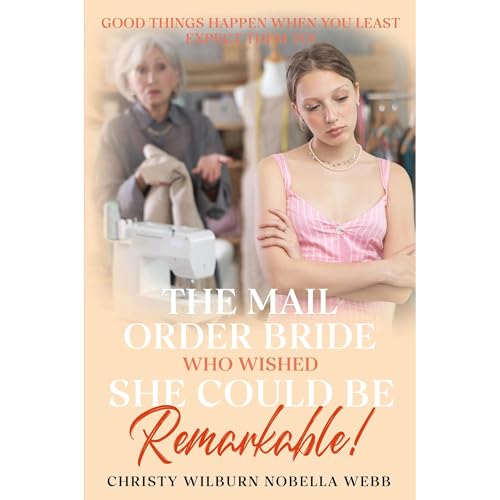 The Mail Order Bride Who Wished She Could Be Remarkable!