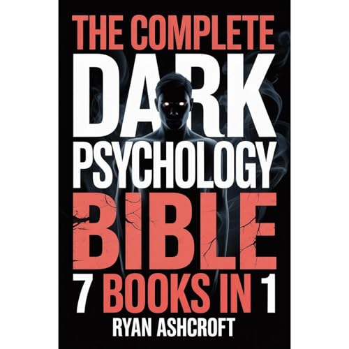 The Complete Dark Psychology Bible: 7 Books in 1 by Ryan Ashcroft