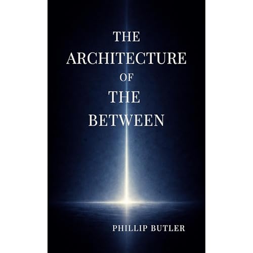 The Architecture Of The Between by Phillip Butler