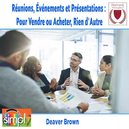 Réunions, Événements et Présentations : Pour Vendre ou Acheter, Rien d'Autre