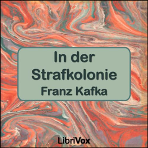Franz Kafka - In der Strafkolonie by Audiobooks by Librivox