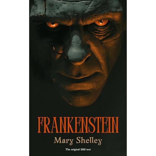 Frankenstein: The Original 1818 Gothic Novel (Annotated)