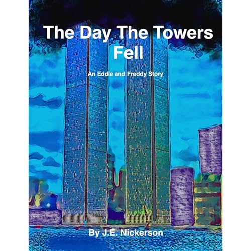 The Day The Towers Fell: An Eddie and Freddy’s Adventure
