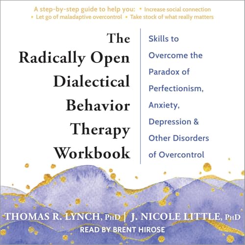 The Radically Open Dialectical Behavior Therapy Workbook