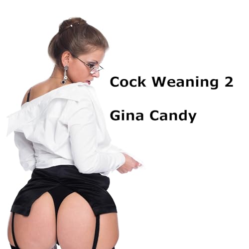 Cock Weaning 2 by Gina Candy