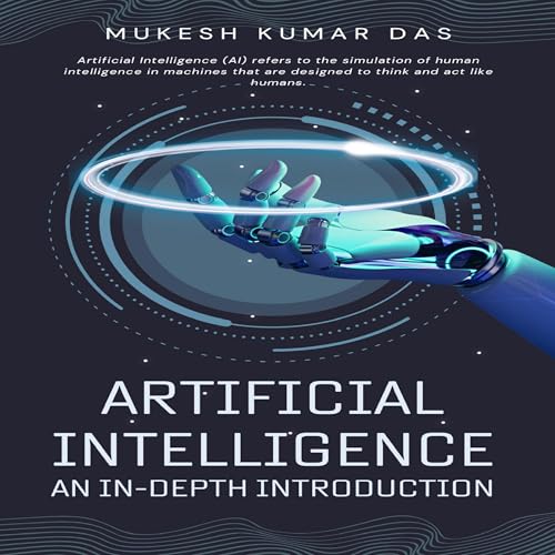 Artificial Intelligence: An In-Depth Introduction by Mukesh Kumar Das
