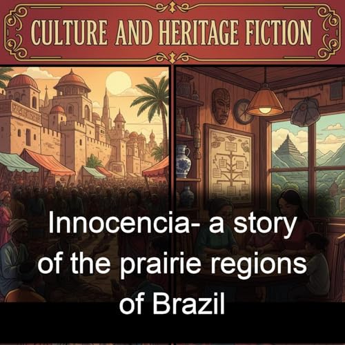 Innocencia- a story of the prairie regions of Brazil by Alfredo d'Escragnolle Taunay