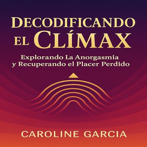 Decodificando el Clímax by Caroline García