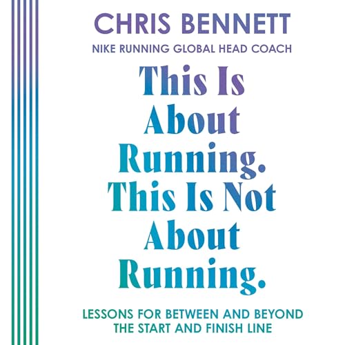 This Is About Running, This Is Not About Running by Chris Bennett