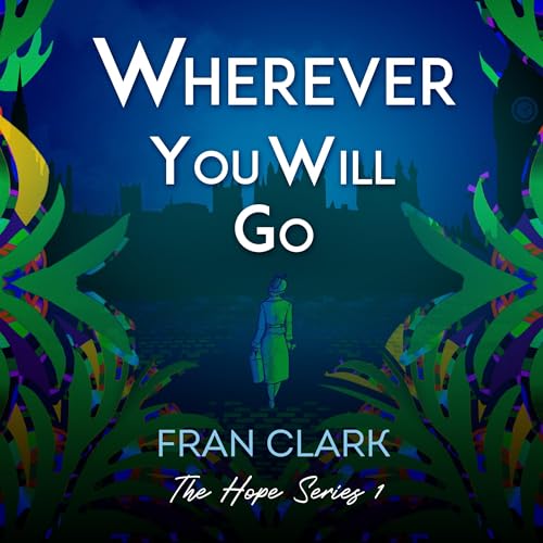 Wherever You Will Go: A Heartbreaking & Romantic World War 2 Historical Novel by Fran Clark