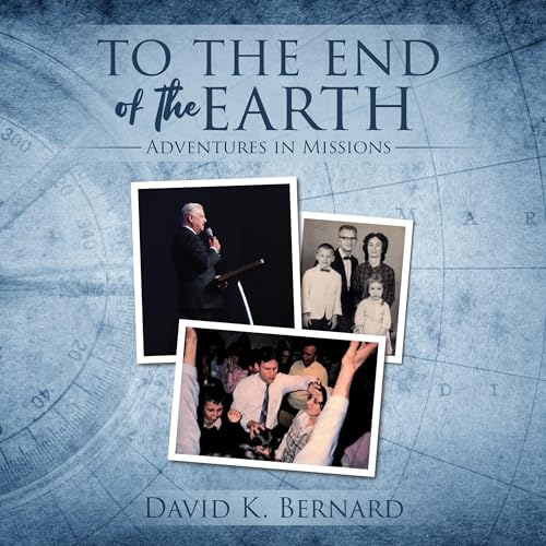 To the End of the Earth: Adventures in Missions