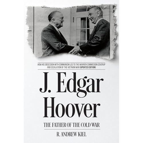 J. Edgar Hoover the Father of the Cold War by R. Andrew Kiel